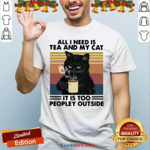 Good Black Cat Drinking Coffee All I Need Is Tea And My Cat It Is Too Peopley Outside Vintage Shirt- Design By Handstee.com
