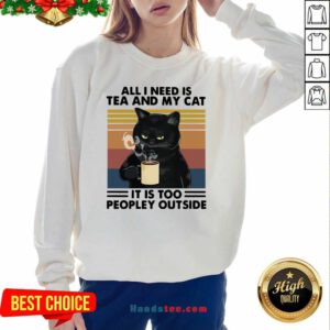 Good Black Cat Drinking Coffee All I Need Is Tea And My Cat It Is Too Peopley Outside Vintage Sweatshirt- Design By Handstee.com