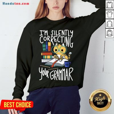 Good Cat I’m Silently Correcting Your Grammar Sweatshirt- Design By Handstee.com