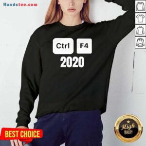 Ctrl F4 2020 Computer Tech Humor Sweatshirt- Design By Handstee.com