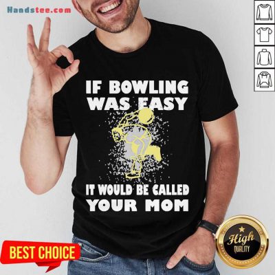 If Bowling Was Easy It Would Be Called Your Mom Shirt- Design By Handstee.com