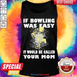 If Bowling Was Easy It Would Be Called Your Mom Tank-Top- Design By Handstee.com