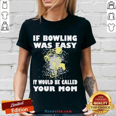If Bowling Was Easy It Would Be Called Your Mom V-neck- Design By Handstee.com