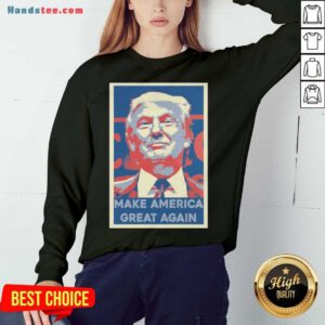 Good Make America Great Again Trump 2020 Obama Style Sweatshirt- Design By Handstee.com