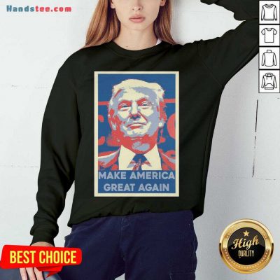 Good Make America Great Again Trump 2020 Obama Style Sweatshirt- Design By Handstee.com
