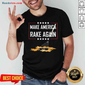 Good Make America RAKE Again Gardening Fail Shirt- Design By Proposetees.com