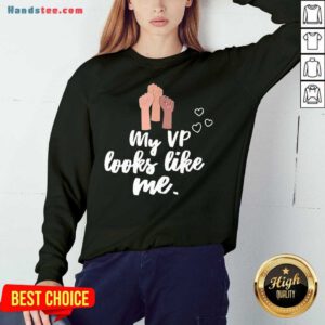 Good My Vp Looks Like Me Sweatshirt- Design By Handstee.com
