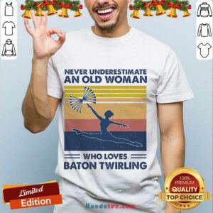 Good Never Underestimate An Old Man Who Loves Baton Twirling Vintage Shirt- Design By Handstee.com