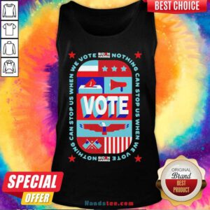 Good Nothing Can Stop Us When We Vote Biden Harris Tank Top- Design By Handstee.com