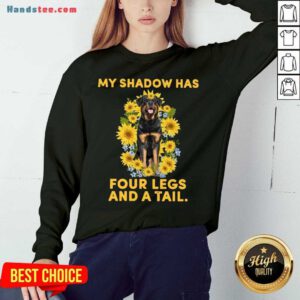 Good Rottweiler Sunflower My Shadow Has Four Legs And A Tail Sweatshirt- Design By Handstee.com