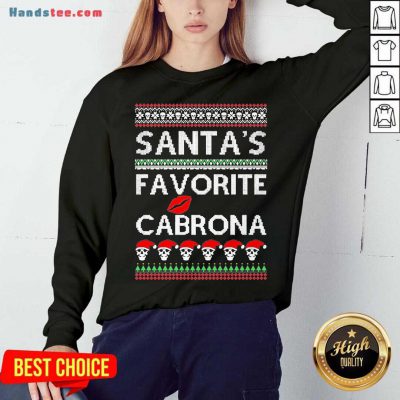 Santas Favorite Cabrona Og Navidad Ugly Christmas Sweatshirt- Design By Handstee.com