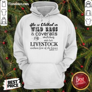 Good She Is Clothed In Wild Rags And Coveralls And Watches Over Her Livestock Without Fear Of The Future Rancher 24 7 Hoodie- Design By Handstee.com