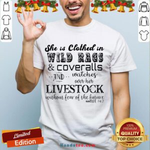 Good She Is Clothed In Wild Rags And Coveralls And Watches Over Her Livestock Without Fear Of The Future Rancher 24 7 Shirt