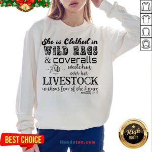 Good She Is Clothed In Wild Rags And Coveralls And Watches Over Her Livestock Without Fear Of The Future Rancher 24 7 Sweatshirt- Design By Handstee.com