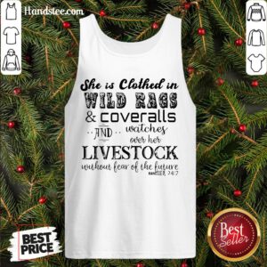 Good She Is Clothed In Wild Rags And Coveralls And Watches Over Her Livestock Without Fear Of The Future Rancher 24 7 Tank Top- Design By Handstee.com