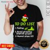 Good The Grinch Santa To Do List Fishing Avoid Slapping Christmas Shirt- Design By Handstee.com