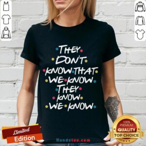 Good They Don’t Know That We Know They Know We Know V-neck- Design By Handstee.com