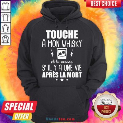 ouche À Mon Whisky Et Tu Verras S’il Y A Une Vie Après La Mort Hoodie- Design By Handstee.com