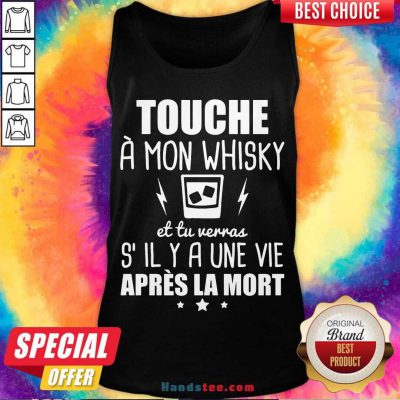 Touche À Mon Whisky Et Tu Verras S’il Y A Une Vie Après La Mort Tank-Top- Design By Handstee.com