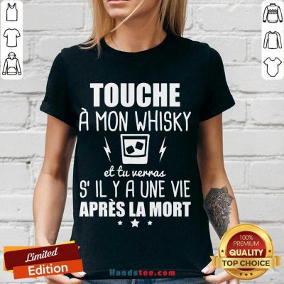 Touche À Mon Whisky Et Tu Verras S’il Y A Une Vie Après La Mort V-neck- Design By Handstee.com
