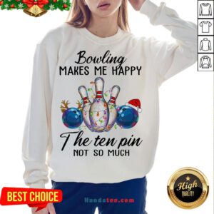 Happy Bowling Makes Me Happy The Seven Pin Not So Much Christmas Sweatshirt- Design By Handstee.com