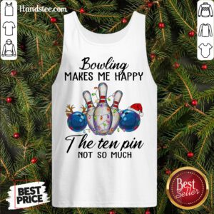 Happy Bowling Makes Me Happy The Seven Pin Not So Much Christmas Tank Top- Design By Handstee.com