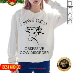 Happy I Have OCD Obsessive Cow Disorder Sweatshirt- Design By Handstee.com