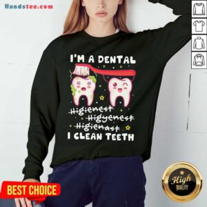 Happy I'm A Dental Hygienist Hygienist Hygienist I Clean Teeth Sweatshirt- Design By Handstee.com