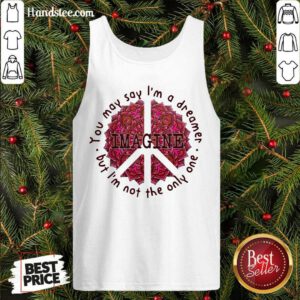 Happy Imagine You May Say I’m A Dreamer But I’m Not The Only Oue Tank Top- Design By Handstee.com