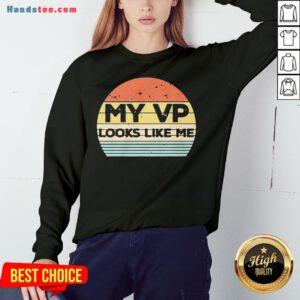 Happy My Vp Looks Like Me Vintage Sweatshirt- Design By Handstee.com
