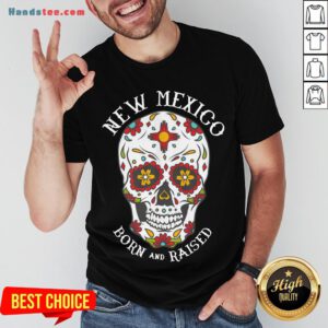 Happy Sugar Skull New Mexico Born And Raised Shirt- Design By Handstee.com
