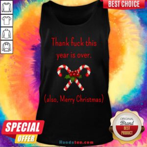Happy Thank Fuck Its Year Over Also Merry Christmas Tank Top- Design By Handstee.com