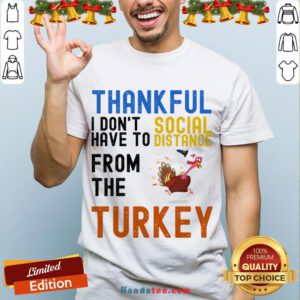 Happy Thankful I Don't Have To Social Distance From The Turkey T-Shirt- Design By Handstee.com