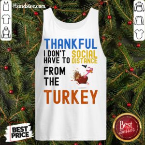 Happy Thankful I Don't Have To Social Distance From The Turkey Tank Top- Design By Handstee.com