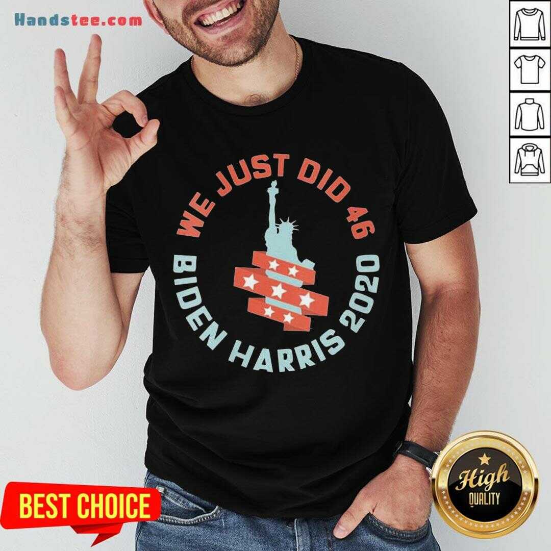 Happy Womens We Just Did 46 Biden Harris 2020 Statue Of Liberty Shirt- Design By Handstee.com