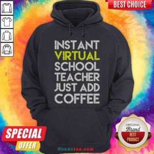 Funny Instant Virtual School Teacher Just Add Coffee Hoodie - Design By Handstee.com