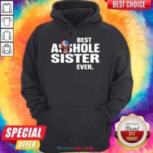 Hot Best Asshole Sister Ever Hoodie- Design By Handstee.com