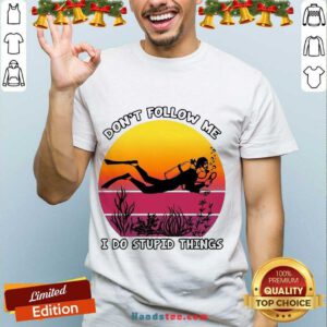 Hot Don’t Follow Me I Do Stupid Things Shirt- Design By Handstee.com