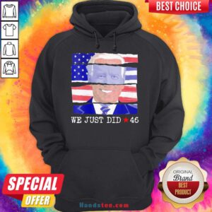 Hot Joe Biden We Just Did 46 American Flag Hoodie- Design By Handstee.com