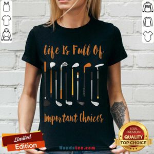 Hot Life Is Full Of Important Choices Golf V-neck- Design By Handstee.com