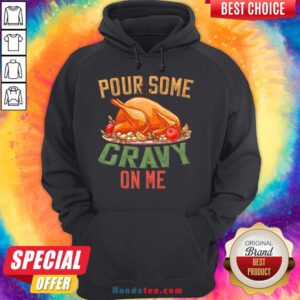 Hot Pour Some Gravy on Me Happy Turkey Day Thanksgiving Food Hoodie- Design By Handstee.com
