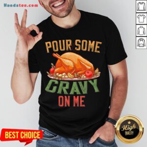 Hot Pour Some Gravy on Me Happy Turkey Day Thanksgiving Food T-Shirt- Design By Handstee.com