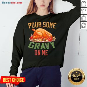 Hot Pour Some Gravy on Me Happy Turkey Day Thanksgiving Food Sweatshirt- Design By Handstee.com