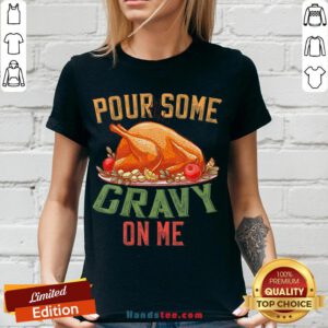 Hot Pour Some Gravy on Me Happy Turkey Day Thanksgiving Food V-neck- Design By Handstee.com