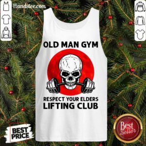Hot Skull Old Man Gym Respect Your Elders Lifting Club Tank Top- Design By Handstee.com