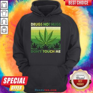 Nice Drugs Not Hugs Don’T Touch Me Shirt Hoodie- Design By Handstee.com