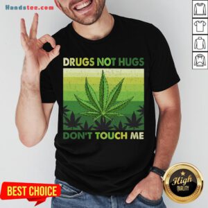 Nice Drugs Not Hugs Don’T Touch Me Shirt- Design By Handstee.com