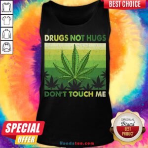Nice Drugs Not Hugs Don’T Touch Me Shirt Tank Top- Design By Handstee.com