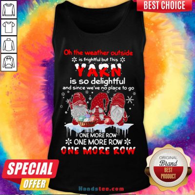 Nice Gnomes Crochet On The Weather Outside Is Frightful But This Yarn Is So Delightful Tank Top- Design By Handstee.com