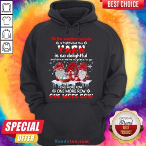 Nice Gnomes Crochet On The Weather Outside Is Frightful But This Yarn Is So Delightful Hoodie- Design By Handstee.com